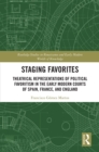 Image for Staging Favorites: Theatrical Representations of Political Favoritism in the Early Modern Courts of Spain, France, and England