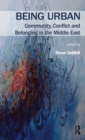 Image for Being Urban: Community, Conflict and Belonging in the Middle East