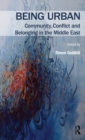 Image for Being urban: community, conflict and belonging in the Middle East