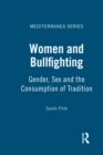 Image for Women and bullfighting: gender, sex and the consumption of tradition