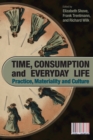 Image for Time, consumption and everyday life: practice, materiality and culture