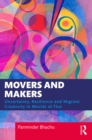 Image for Movers and Makers: Uncertainty, Resilience and Migrant Creativity in Worlds of Flux