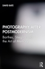 Image for Photography After Postmodernism: Barthes, Stieglitz and the Art of Memory