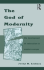 Image for The God of Modernity: The Development of Nationalism in Western Europe