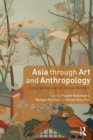 Image for Asia Through Art and Anthropology: Cultural Translation Across Borders