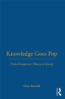 Image for Knowledge Goes Pop: From Conspiracy Theory to Gossip