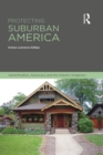 Image for Protecting suburban America  : gentrification, advocacy and the historic imaginary