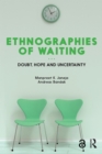 Image for Ethnographies of Waiting: Doubt, Hope and Uncertainty