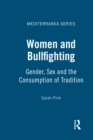 Image for Women and Bullfighting: Gender, Sex and the Consumption of Tradition