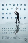 Image for Between Matter and Method: Encounters In Anthropology and Art