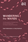 Image for Wandering the wards: an ethnography of hospital care and its consequences for people living with dementia