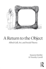 Image for A Return to the Object: Alfred Gell and the Anthropology of Art