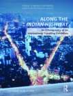 Image for Along the Indian Highway: an ethnography of an international travelling exhibition
