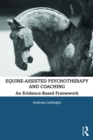 Image for Equine-assisted psychotherapy and coaching: an evidence-based framework