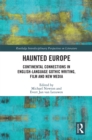 Image for Haunted Europe: Continental Connections in English-Language Gothic Writing, Film and New Media