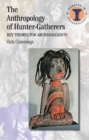Image for The anthropology of hunter-gatherers: key themes for archaeologists