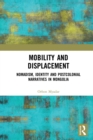 Image for Mobility and displacement: nomadism, identity and postcolonial narratives in Mongolia