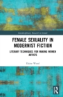 Image for Female Sexuality in Modernist Fiction: Literary Techniques for Making Women Artists