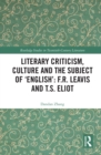 Image for Literary Criticism, Culture and the Subject of &#39;English&#39;: F.R. Leavis and T.S. Eliot