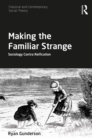 Image for Making the Familiar Strange: Sociology Contra Reification