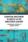 Image for European Investment in Greece in the 19th Century: A Behavioural Approach to Financial History