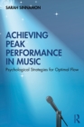 Image for Achieving Peak Performance in Music: Psychological Strategies for Optimal Flow
