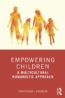 Image for Empowering Children: A Multicultural Humanistic Approach