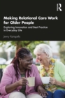 Image for Making Relational Care Work for Older People: Exploring Innovation and Best Practice in Everyday Life