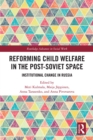 Image for Reforming Child Welfare in the Post-Soviet Space: Institutional Change in Russia