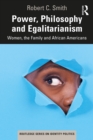 Image for Power, Philosophy and Egalitarianism: Women, the Family and African Americans