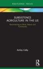 Image for Subsistence agriculture in the US: reconnecting to work, nature and community