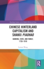 Image for Chinese Hinterland Capitalism and Shanxi Piaohao: Banking, State, and Family, 1720-1910
