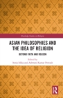 Image for Asian Philosophies and the Idea of Religion: Beyond Faith and Reason