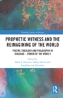 Image for Prophetic Witness and the Reimagining of the World: Poetry, Theology and Philosophy in Dialogue- Power of the Word V