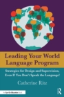 Image for Leading Your World Language Program: Strategies for Design and Supervision, Even If You Don&#39;t Speak the Language!