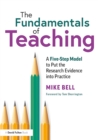 Image for The Fundamentals of Teaching: A 5 Step Model to Put the Research Evidence Into Practice