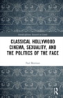 Image for Classical Hollywood cinema, sexuality, and the politics of the face
