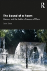Image for The Sound of a Room: Memory and the Auditory Presence of Place