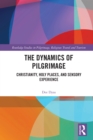 Image for The Dynamics of Pilgrimage: Christianity, Holy Places and Sensory Experience