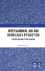 Image for International aid and democracy promotion: liberalization at the margins