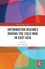 Image for Information Regimes During the Cold War in East Asia