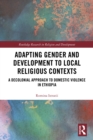 Image for Adapting gender and development to local religious contexts: a decolonial approach to domestic violence in Ethiopia