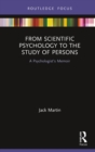 Image for From Scientific Psychology to the Study of Persons: A Psychologist&#39;s Memoir