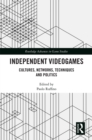 Image for Independent videogames: cultures, networks, techniques and politics