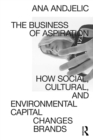 Image for The Business of Aspiration: How Social, Cultural, and Environmental Capital Changes Brands