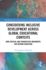 Image for Considering Inclusive Development Across Global Educational Contexts: How Critical and Progressive Movements Can Inform Education
