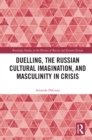 Image for Duelling, the Russian cultural imagination, and masculinity in crisis