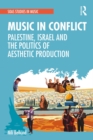 Image for Music in Conflict: Palestine, Israel and the Politics of Aesthetic Production