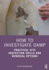 Image for How to Investigate Damp: Practical Site Inspection Skills and Remedial Options