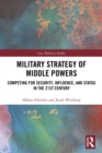 Image for Military Strategy of Middle Powers: Competing for Security, Influence and Status in the 21st Century